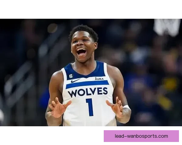 爱德华兹季后赛得分疯狂爆发力压群星 新时代NBA联盟门面之争彻底打响